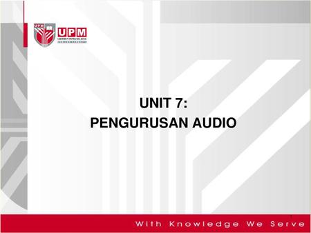 UNIT 7: PENGURUSAN AUDIO