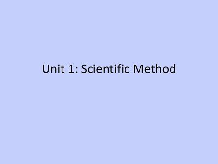 Unit 1: Scientific Method