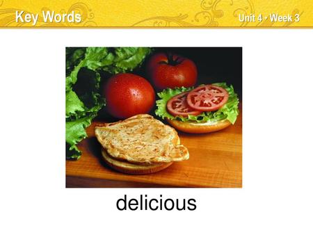 delicious Key Words Unit 4 ● Week 3 TEACHER TALK