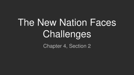 The New Nation Faces Challenges