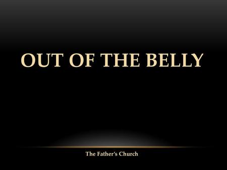 Out of the Belly The Father’s Church.