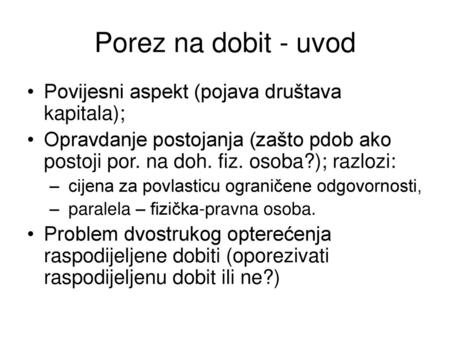 Porez na dobit - uvod Povijesni aspekt (pojava društava kapitala);