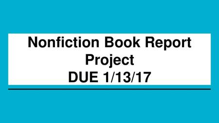 Nonfiction Book Report Project DUE 1/13/17