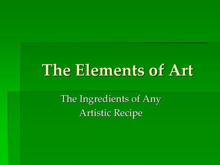 The Ingredients of Any Artistic Recipe