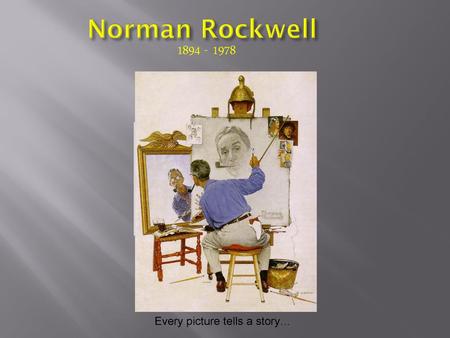 Norman Rockwell 1894 - 1978 Every picture tells a story…