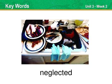 neglected Key Words Unit 3 ● Week 2 TEACHER TALK