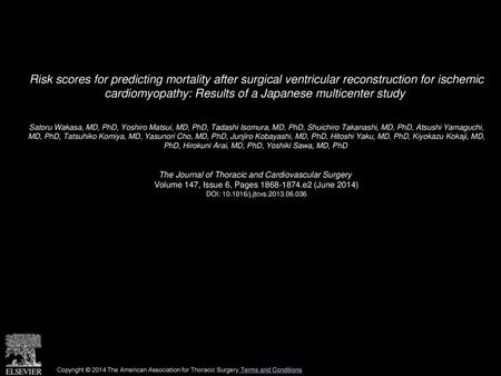 Risk scores for predicting mortality after surgical ventricular reconstruction for ischemic cardiomyopathy: Results of a Japanese multicenter study  Satoru.