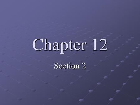 Chapter 12 Section 2.