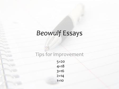 Beowulf Essays Tips for improvement 5=20 4=18 3=16 2=14 1=10.