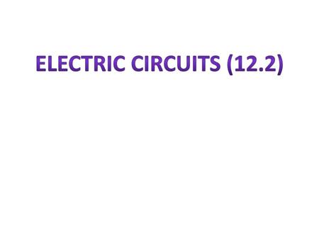 Electric Circuits (12.2).