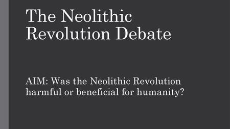 The Neolithic Revolution Debate