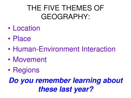 THE FIVE THEMES OF GEOGRAPHY: