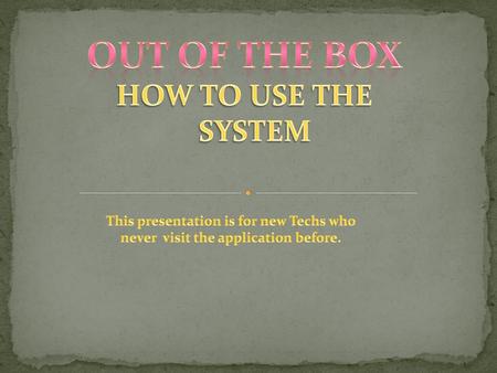 OUT OF THE BOX HOW TO USE THE SYSTEM