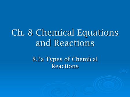 Ch. 8 Chemical Equations and Reactions