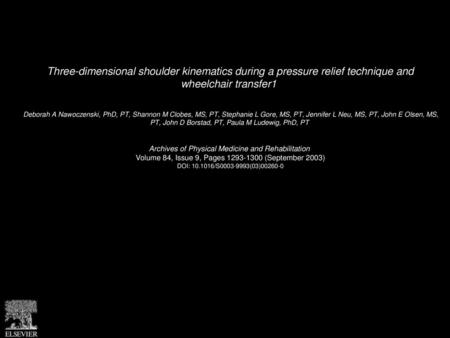 Three-dimensional shoulder kinematics during a pressure relief technique and wheelchair transfer1  Deborah A Nawoczenski, PhD, PT, Shannon M Clobes, MS,