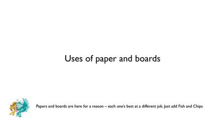 Uses of paper and boards