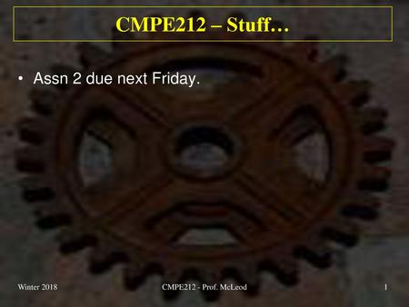 CMPE212 – Stuff… Assn 2 due next Friday. Winter 2018