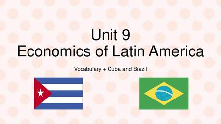 Unit 9 Economics of Latin America