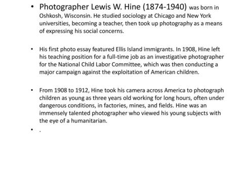 Photographer Lewis W. Hine ( ) was born in Oshkosh, Wisconsin