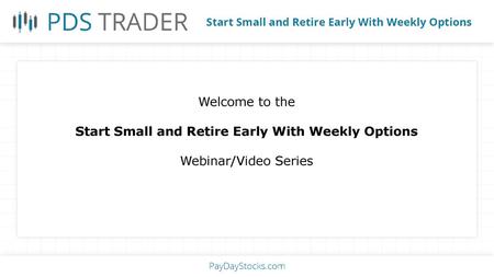 Start Small and Retire Early With Weekly Options