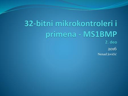 32-bitni mikrokontroleri i primena - MS1BMP 2. deo