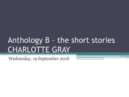 Anthology B – the short stories CHARLOTTE GRAY