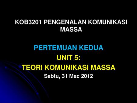 KOB3201 PENGENALAN KOMUNIKASI MASSA TEORI KOMUNIKASI MASSA