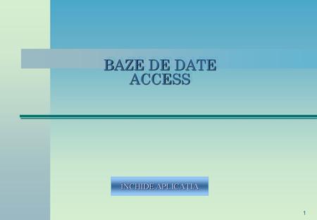 BAZE DE DATE ACCESS ÎNCHIDE APLICAŢIA.