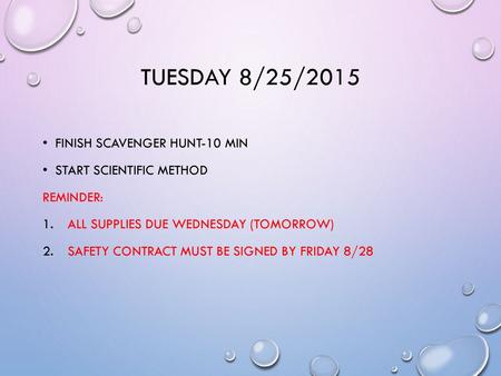 Tuesday 8/25/2015 Finish scavenger Hunt-10 min Start scientific method