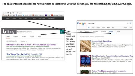 For basic Internet searches for news articles or interviews with the person you are researching, try Bing &/or Google. News search will help you find where.