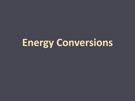 Energy Conversions.