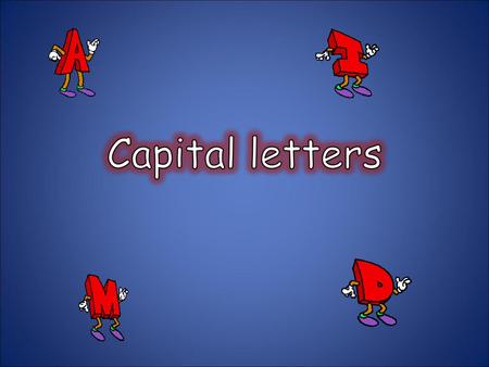 Capital letters.