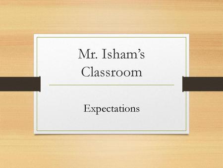 Mr. Isham’s Classroom Expectations.