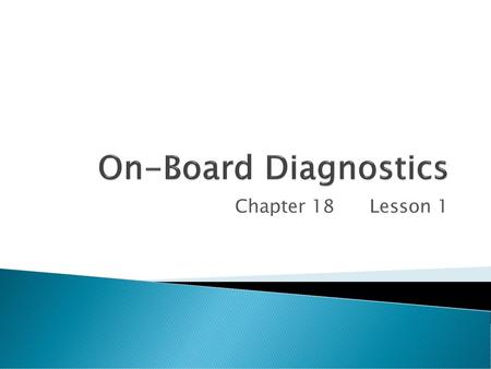 On-Board Diagnostics Chapter 18 Lesson 1.