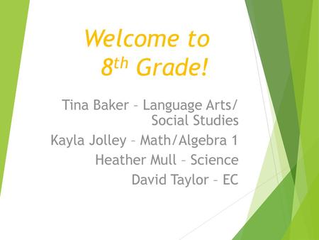 Welcome to 8th Grade! Tina Baker – Language Arts/ Social Studies