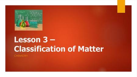 Lesson 3 – Classification of Matter