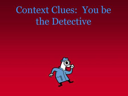 Context Clues: You be the Detective