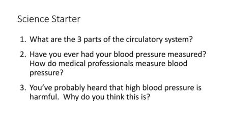 Science Starter What are the 3 parts of the circulatory system?