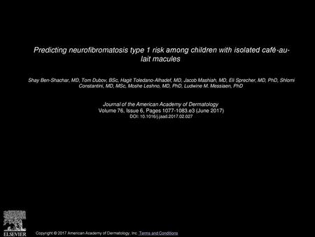 Predicting neurofibromatosis type 1 risk among children with isolated café-au- lait macules  Shay Ben-Shachar, MD, Tom Dubov, BSc, Hagit Toledano-Alhadef,