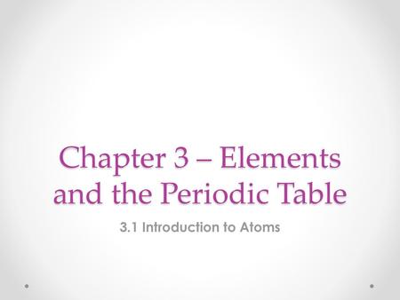 Chapter 3 – Elements and the Periodic Table