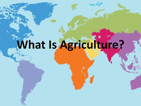 What Is Agriculture?.