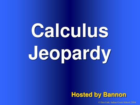 Calculus Jeopardy Hosted by Bannon Welcome to Power Jeopardy