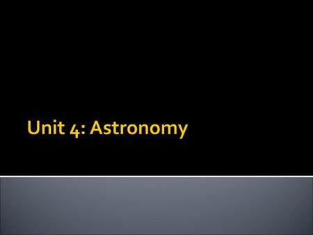 Unit 4: Astronomy.