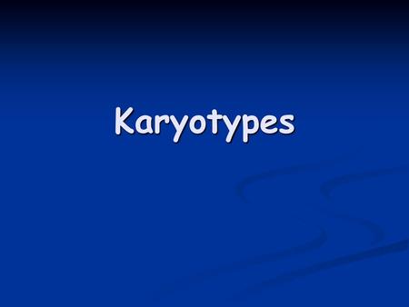 Karyotypes.