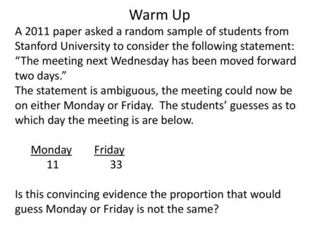 Warm Up A 2011 paper asked a random sample of students from Stanford University to consider the following statement: “The meeting next Wednesday has been.