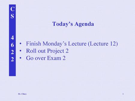 Finish Monday’s Lecture (Lecture 12) Roll out Project 2 Go over Exam 2