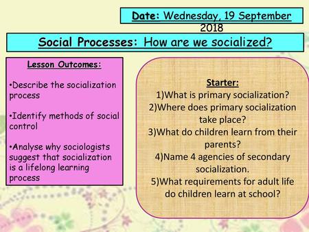 Social Processes: How are we socialized?