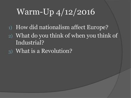 Warm-Up 4/12/2016 How did nationalism affect Europe?