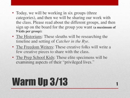 Today, we will be working in six groups (three categories), and then we will be sharing our work with the class. Please read about the different groups,