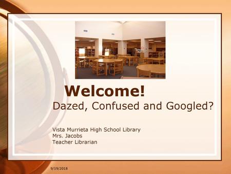 Welcome! Dazed, Confused and Googled?